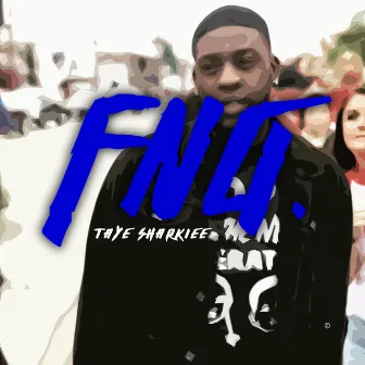 FNG by Taye Sharkiee