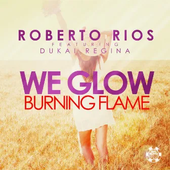 We Glow (Burning Flame) by Roberto Rios