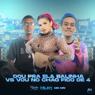 Dou pra Ela Balinha Vs Vou no Chão Fico de 4 by DJ JOÃO DA 5B