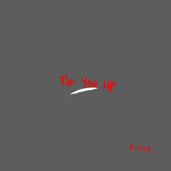 Tie You Up by Arisq