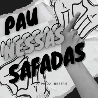 Pau Nessas Safadas by Dj Ph Da Inestan