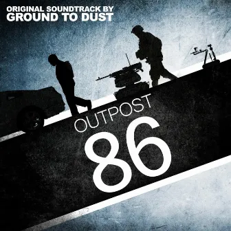 Outpost 86 (Original Soundtrack) by Ground to Dust