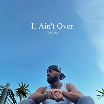 It Ain’t Over by Floki ixx