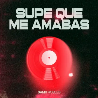 Supe Que Me Amabas by Samu Robles