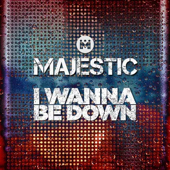 I Wanna Be Down by Majestic