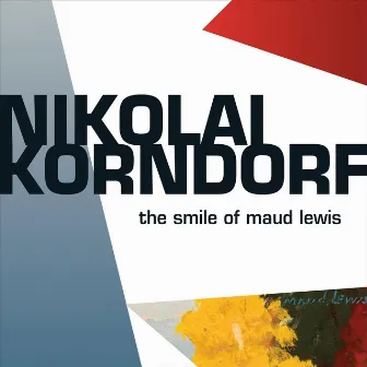 The Smile of Maud Lewis by Nikolai Korndorf