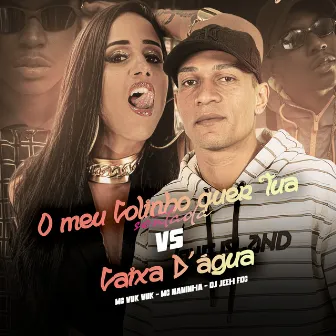 O Meu Colinho Quer Tua Sentada vs Caixa d'Agua by Mc Vuk Vuk