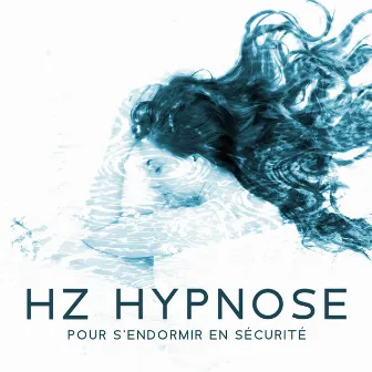 Hz hypnose pour s'endormir en sécurité: Musique de méditation, Une expérience de guérison, Sommeil profond by Hz Sommeil Hypnose