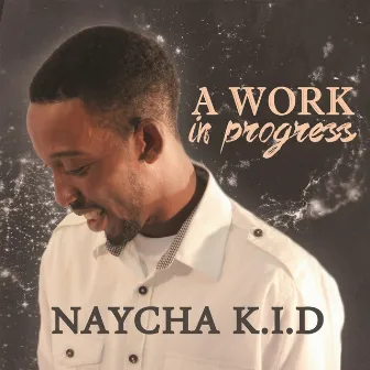 A Work in Progress by Naycha Kid