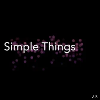 Simple Things by A.R.