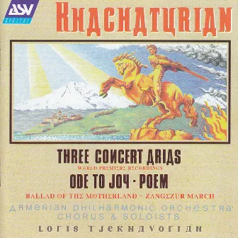 Khachaturian: Ode To Joy; 3 Concert Arias; Ballad Of The Motherland; Poem by Unknown Artist