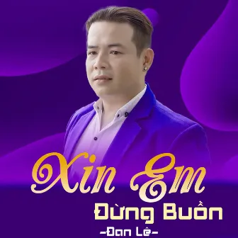 Xin Em Đừng Buồn by Đan Lê