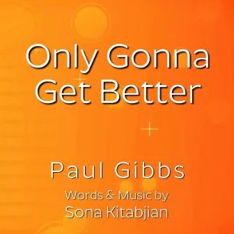 Only Gonna Get Better by Paul Gibbs