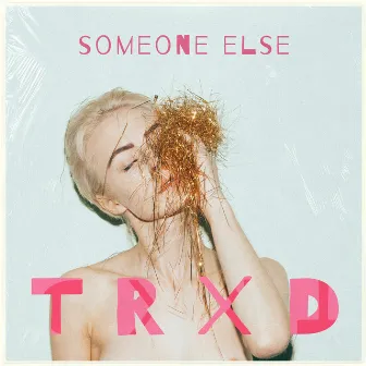 Someone Else by TRXD