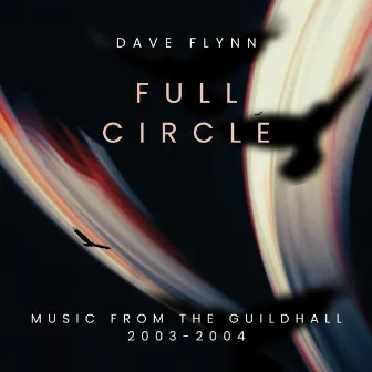 Full Circle - Music from the Guildhall 2003-2004 by Dave Flynn