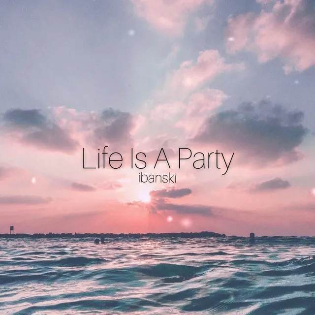 Life Is A Party