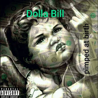 Pimped at Birth by Dolla Bill