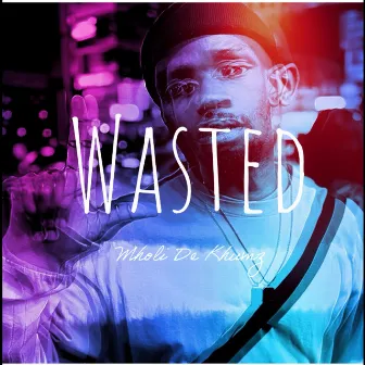 Wasted by Mholi De Khumz