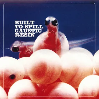 Built to Spill Caustic Resin by Caustic Resin