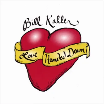 Love Handed Down by Bill Kahler