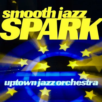 Smooth Jazz Spark by Uptown Jazz Orchestra