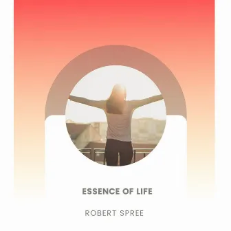 Essence Of Life by Robert Spree