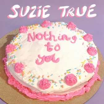 Nothing to You by Suzie True