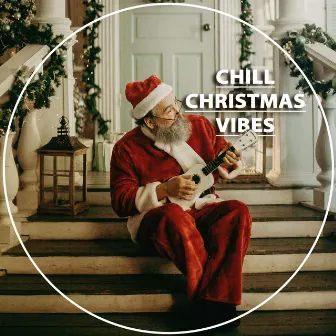 Chill Christmas Vibes by Chill Christmas Vibes