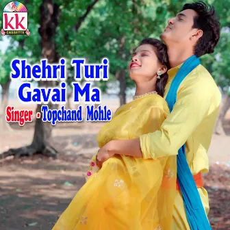 Shehari Turi Gavai Ma by Topchand Mohle