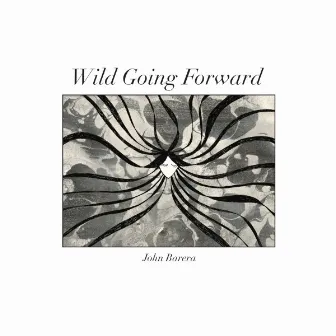 Wild Going Forward by John Barera