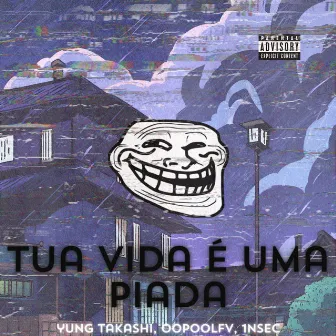 Tua Vida É uma Piada by Yung Takashi