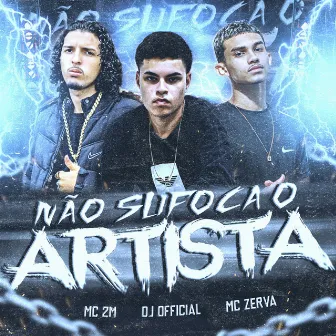 NÃO SUFOCA O ARTISTA by Dj Official