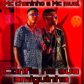 Confia na Sua Amiguinha by Mc chaninho