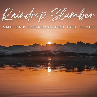 Raindrop Slumber: Ambient Soundscapes for Sleep by Rain & Thunder