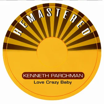 Love Crazy Baby (Remastered) by Kenneth Parchman