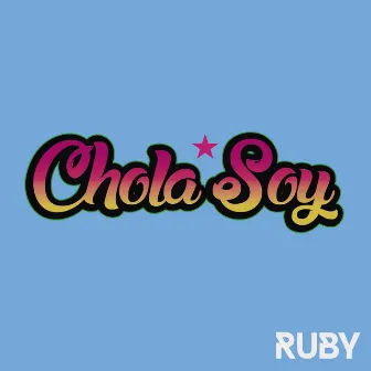 Chola Soy by Ruby