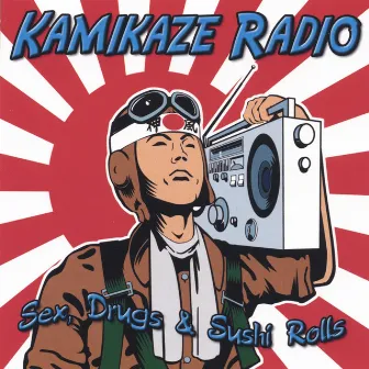 Sex, Drugs & Sushi Rolls by Kamikaze Radio