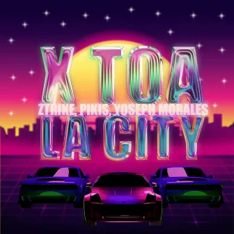 X TOA LA CITY by ZTRIKE