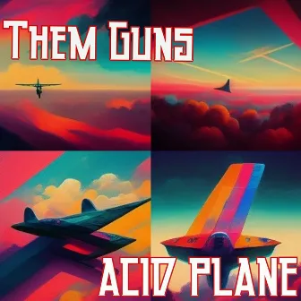 Acid Plane by Them Guns