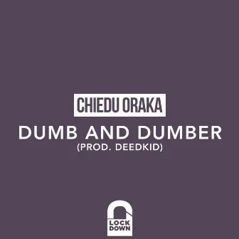 Dumb and Dumber by Chiedu Oraka