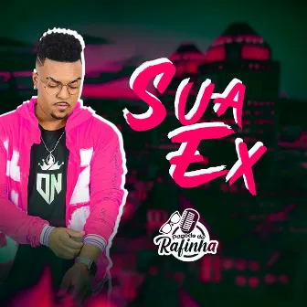 Sua Ex by Pagode do Rafinha