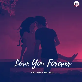 Love You Forever by Kritiman Mishra