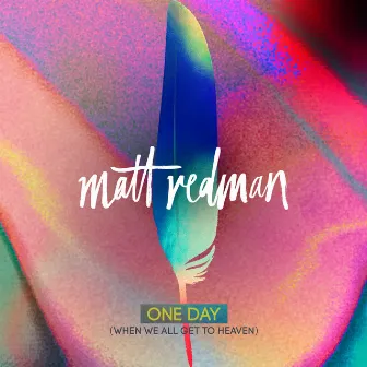 One Day (When We All Get To Heaven) [Radio Version] by Matt Redman