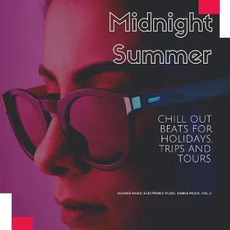 Midnight Summer (Chill Out Beats For Holidays, Trips And Tours) (Lounge Music, Electronic Music, Dance Music, Vol. 2) by Psychedelic Electronica Chill Out Festival