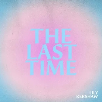 The Last Time by Lily Kershaw