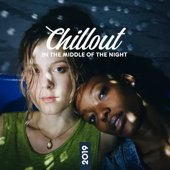 Chillout in the Middle of the Night 2019 by Nightlife Music Zone