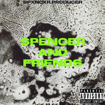 SPENCER AND FRIENDS by Spxncxr.PRODUCER