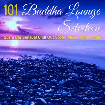 Buddha Lounge Selection 101 - Sushi Bar Sensual Chill Out Erotic Music of the Night by Buddha Tribe