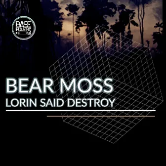 Lorin Said Destroy by Bear Moss