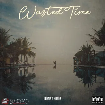 Wasted Time by Johnny Bonez